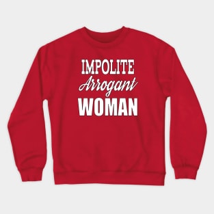 Impolite Arrogant Woman Crewneck Sweatshirt